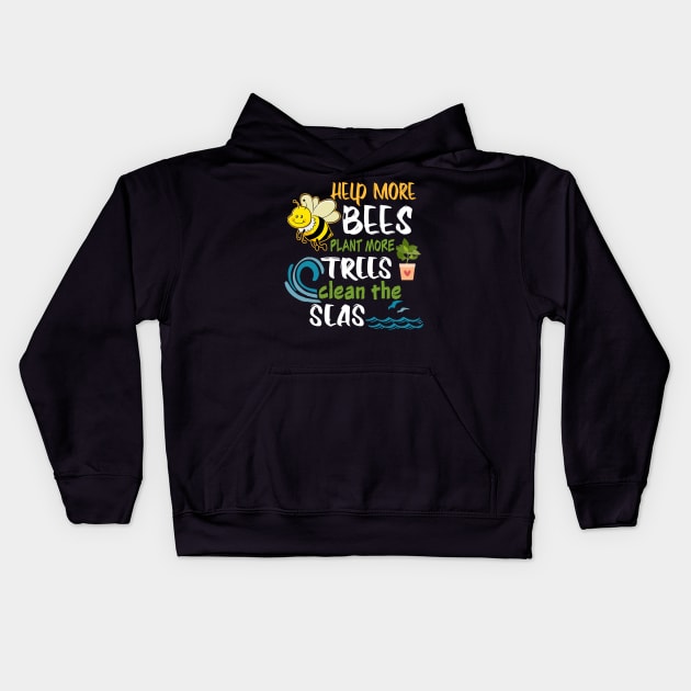 Help More Bees Plant More Trees Clean Seas Earth Day Kids Hoodie by DollochanAndrewss